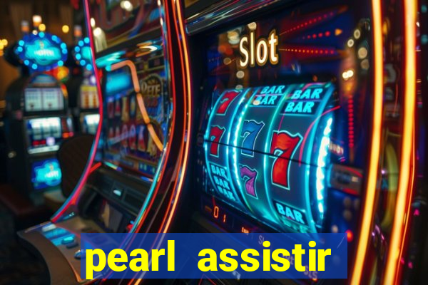 pearl assistir online megaflix